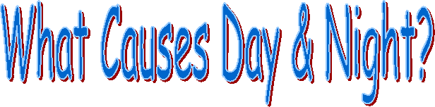 What Causes Day & Night?