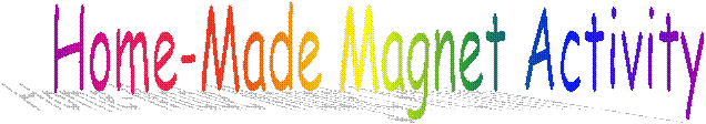 Home-Made Magnet Activity